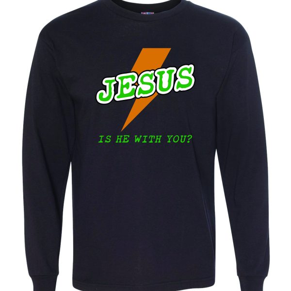 Jesus: Is He With You? (Long Sleeve)